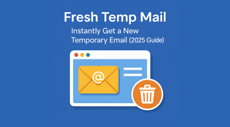 Fresh Temp Mail: Instantly Create a New Disposable Email in 2025 (Complete Guide)