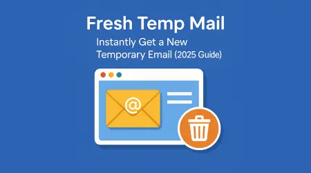 Fresh Temp Mail: Instantly Create a New Disposable Email in 2025 (Complete Guide)